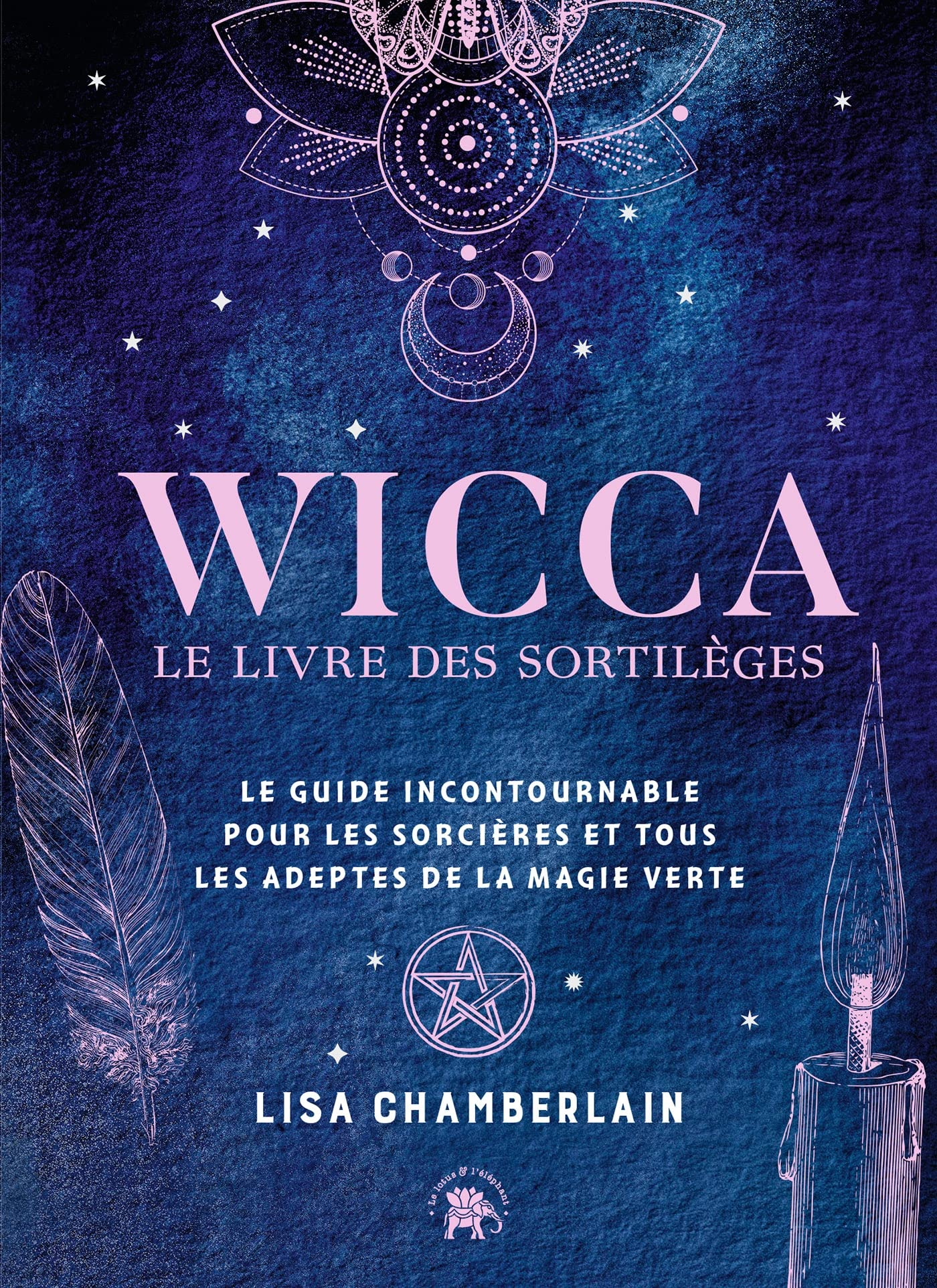 Wicca : le livre des sortilèges : le guide incontournable pour les sorcières et tous les adeptes de 