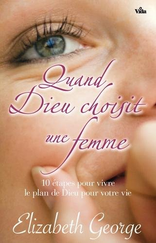 Quand Dieu choisit une femme : 10 étapes pour vivre le plan de Dieu pour votre vie