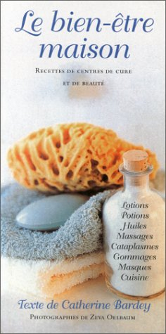Le bien-être maison : recettes de centre de cure et de beauté