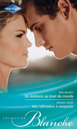 Un médecin au bout du monde. Une infirmière à conquérir