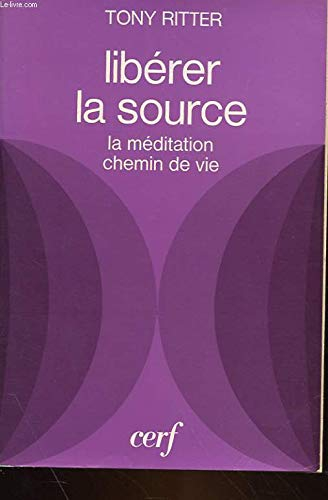Libérer la source : la méditation, chemin de vie