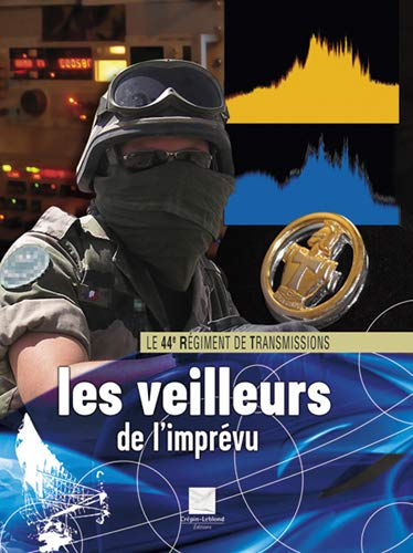 Le 44e régiment de transmissions : les veilleurs de l'imprévu