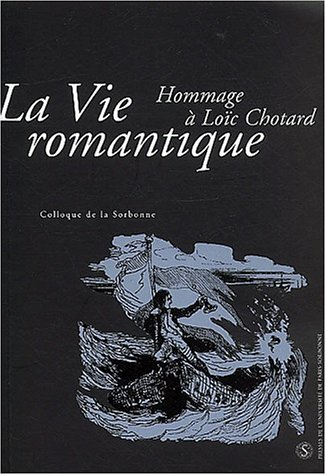 La vie romantique : hommage à Loïc Chotard : actes du colloque
