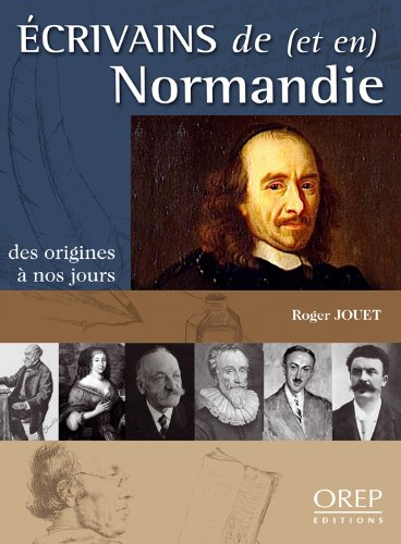 Ecrivains de (et en) Normandie : des origines à nos jours
