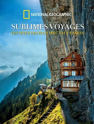 Sublimes voyages : les sites les plus spectaculaires