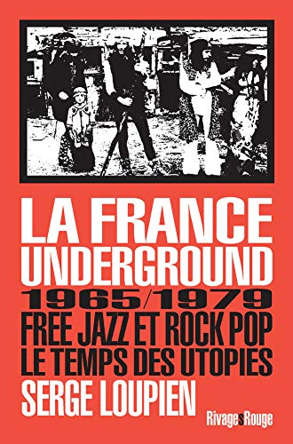 La France underground : free jazz et rock pop, 1965-1979, le temps des utopies