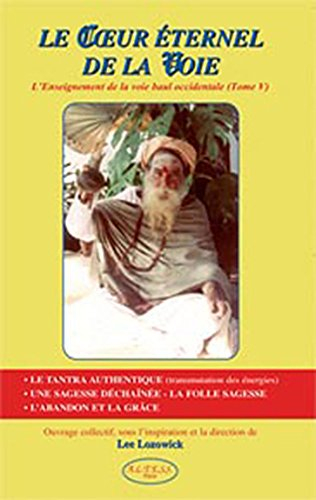 Le coeur éternel de la voie : l'enseignement de la voie baul occidentale. Vol. 5. Manuel pour tous c