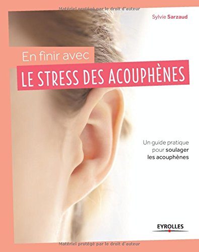 En finir avec le stress des acouphènes ! : un guide pratique pour soulager les acouphènes
