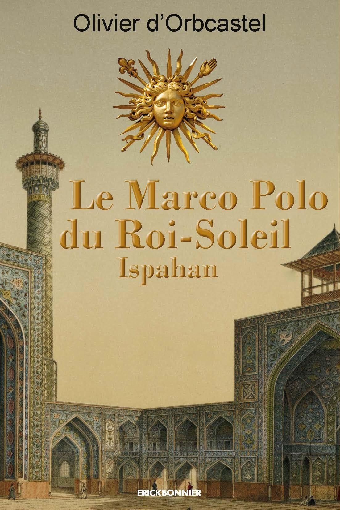 Le Marco Polo du Roi-Soleil. Vol. 1. Ispahan