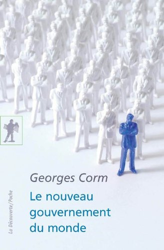 Le nouveau gouvernement du monde : idéologies, structures, contre-pouvoirs