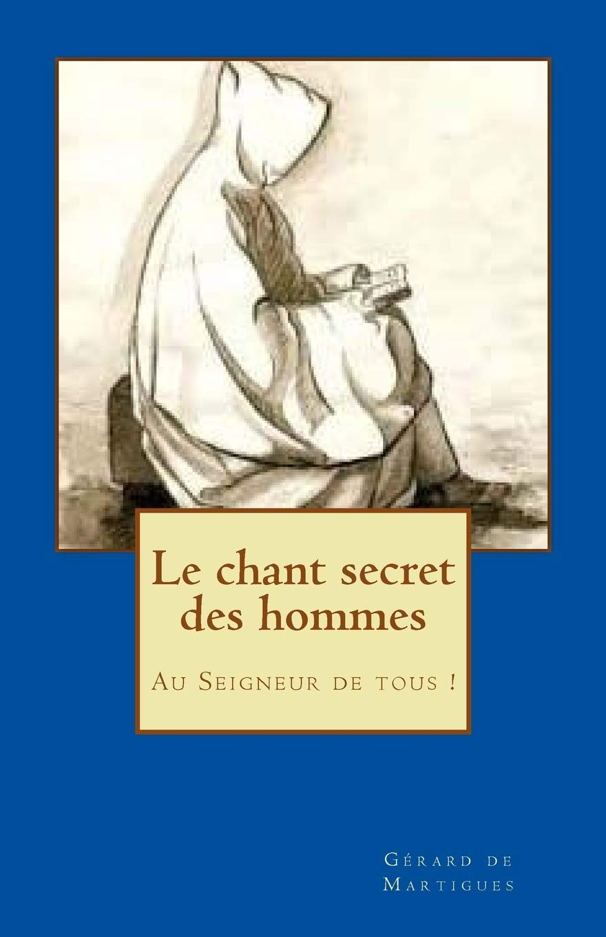 Le chant secret des hommes: Au Seigneur de tous !