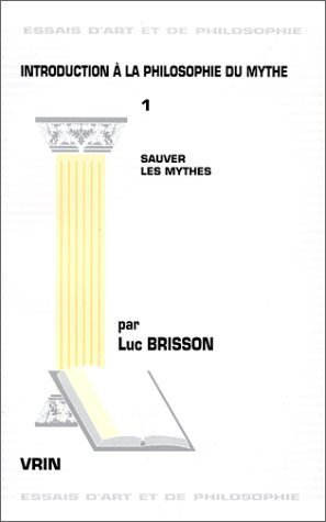 Introduction à la philosophie du mythe. Vol. 1. Sauver les mythes