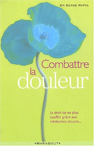 Combattre la douleur : le droit de ne plus souffrir, grâce aux médecines douces