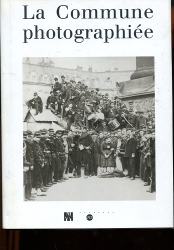 La Commune photographiée : exposition, Paris, Musée d'Orsay, 14 mars-11 juin 2000