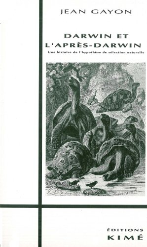 Darwin et l'après-Darwin : une histoire de l'hypothèse de sélection naturelle