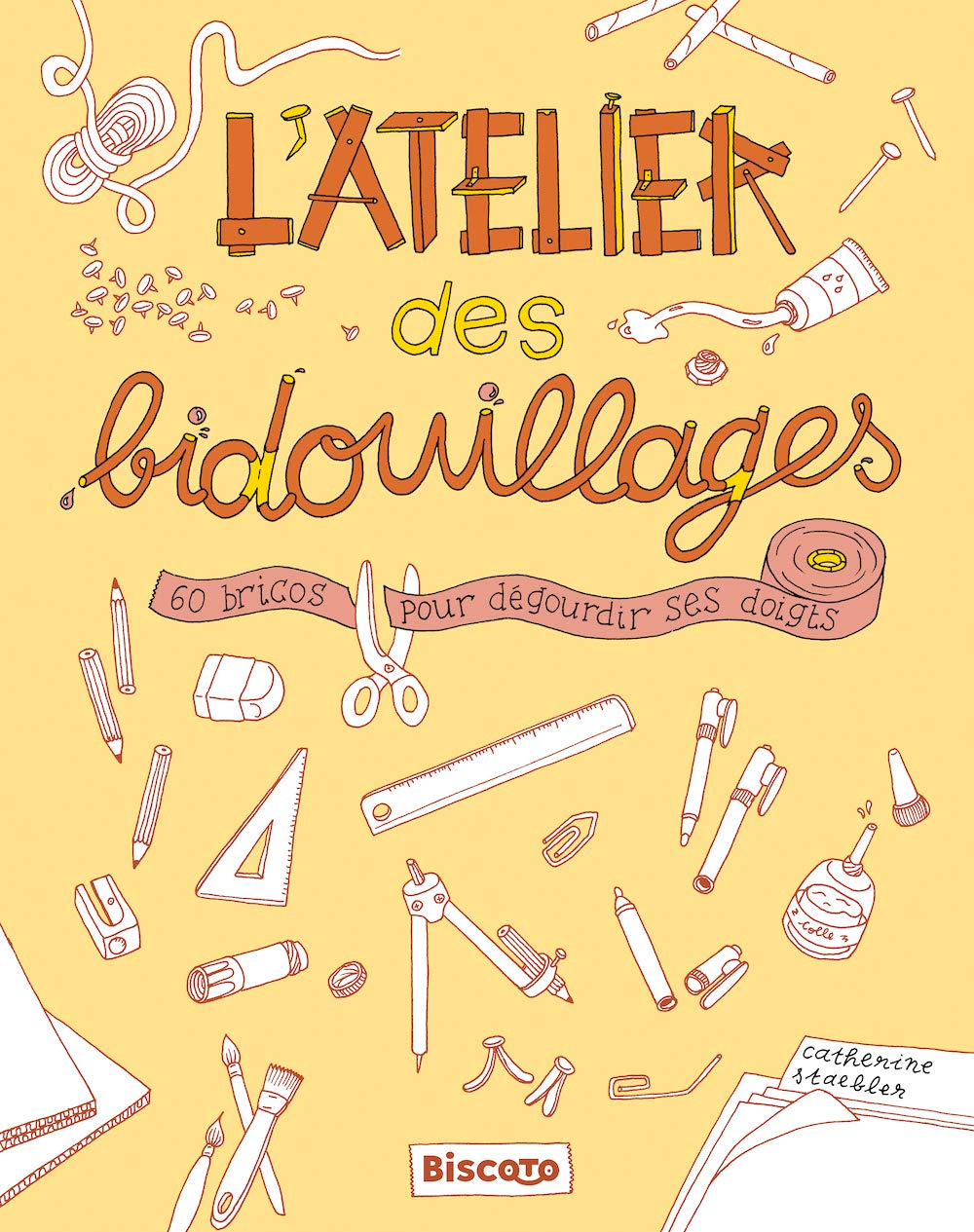 L'atelier des bidouillages : 60 bricos pour dégourdir ses doigts