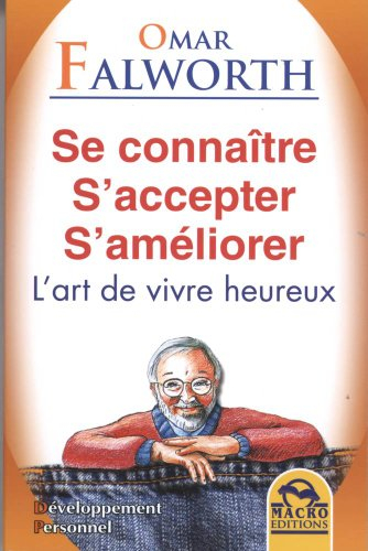 Se connaître, s'accepter, s'améliorer : l'art de vivre heureux