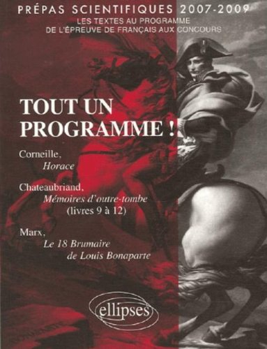 Tout un programme ! penser l'histoire, Corneille-Chateaubriand-Marx : prépas scientifiques 2007-2009