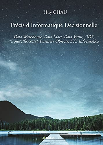 Précis d'Informatique Décisionnelle: Data Warehouse, Data Mart, Data Vault, ODS,