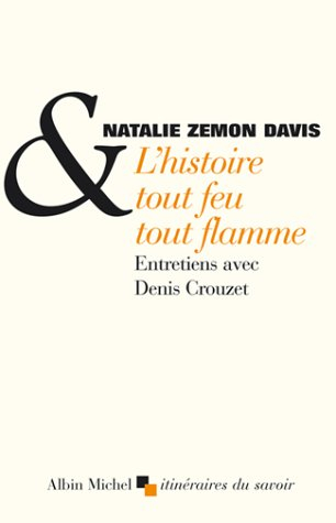 L'histoire tout feu tout flamme : entretiens avec Denis Crouzet