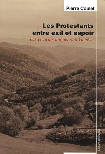 Les protestants entre exil et espoir : du Vivarais huguenot à Genève