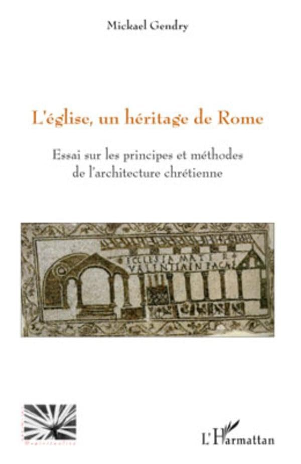 L'église, un héritage de Rome : essai sur les principes et méthodes de l'architecture chrétienne