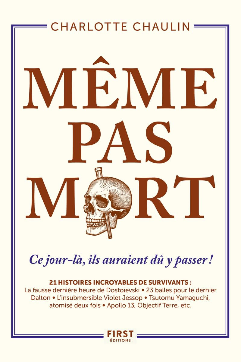 Même pas mort : ce jour-là, ils auraient dû y passer ! : 21 histoires incroyables de survivants