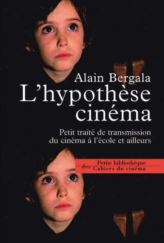 L'hypothèse cinéma : petit traité de transmission du cinéma à l'école et ailleurs
