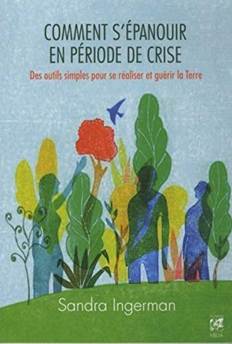 Comment s'épanouir en période de crise : des outils simples pour se réaliser et guérir la Terre