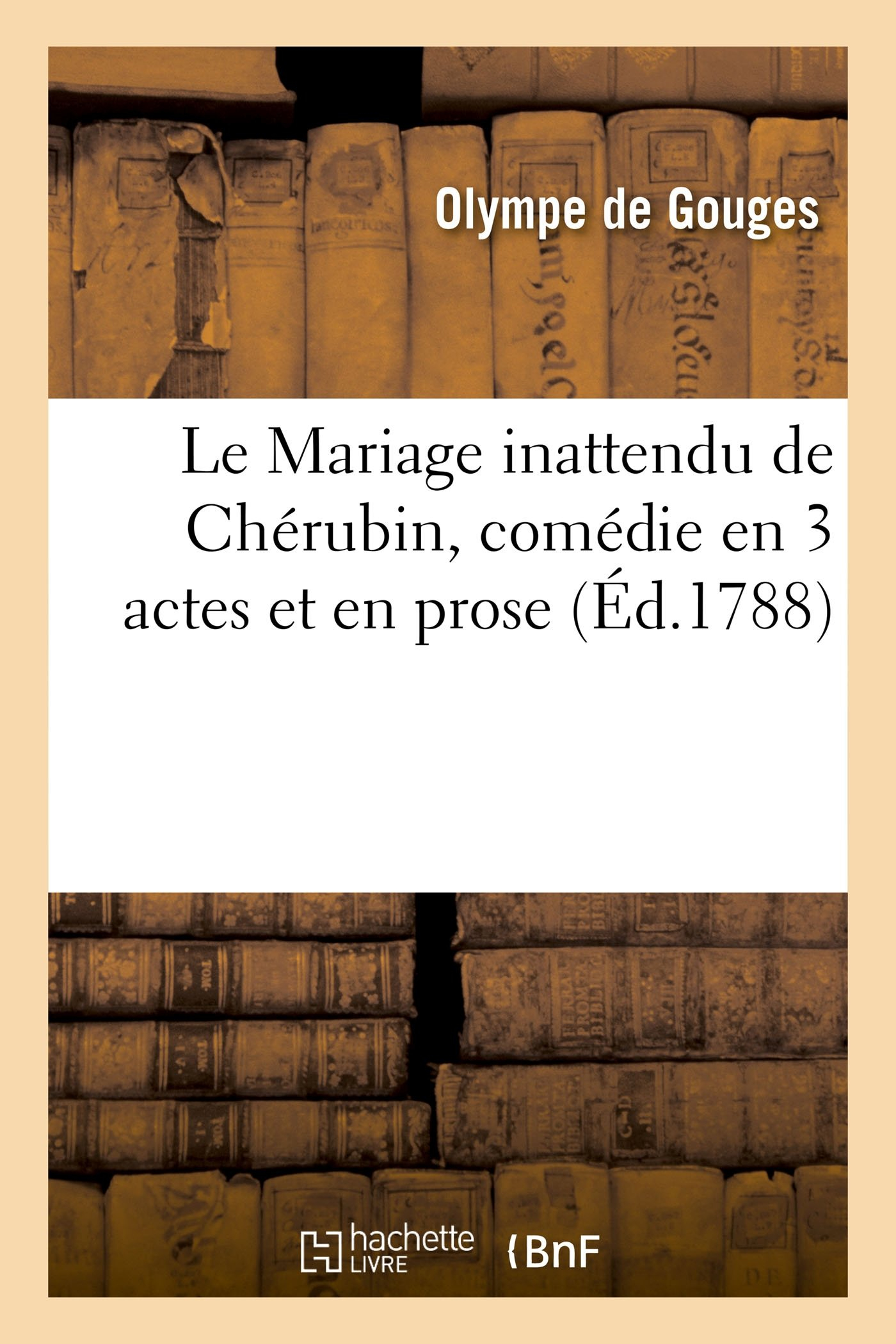 Le Mariage inattendu de Chérubin, comédie en 3 actes et en prose