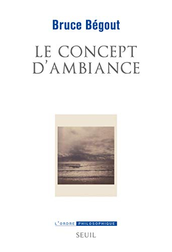 Le concept d'ambiance : essai d'éco-phénoménologie