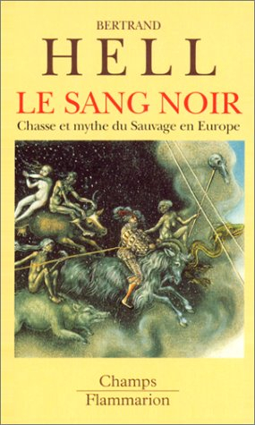 Le sang noir : chasse et mythes du sauvage en Europe