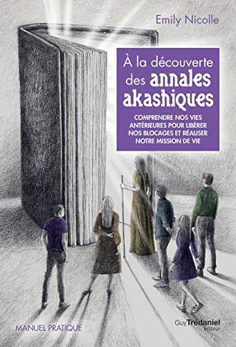 A la découverte des annales akashiques : comprendre nos vies antérieures pour libérer nos blocages e