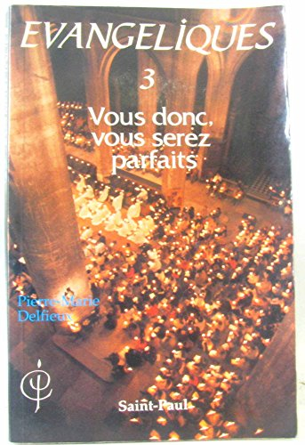 Evangéliques : Communion de Jérusalem. Vol. 3. Vous donc, vous serez parfaits