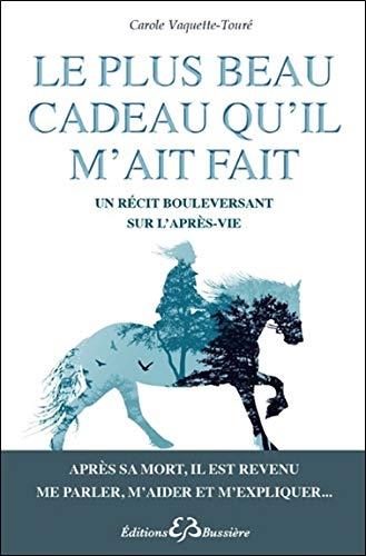 Le plus beau cadeau qu'il m'ait fait : un récit bouleversant sur l'après-vie