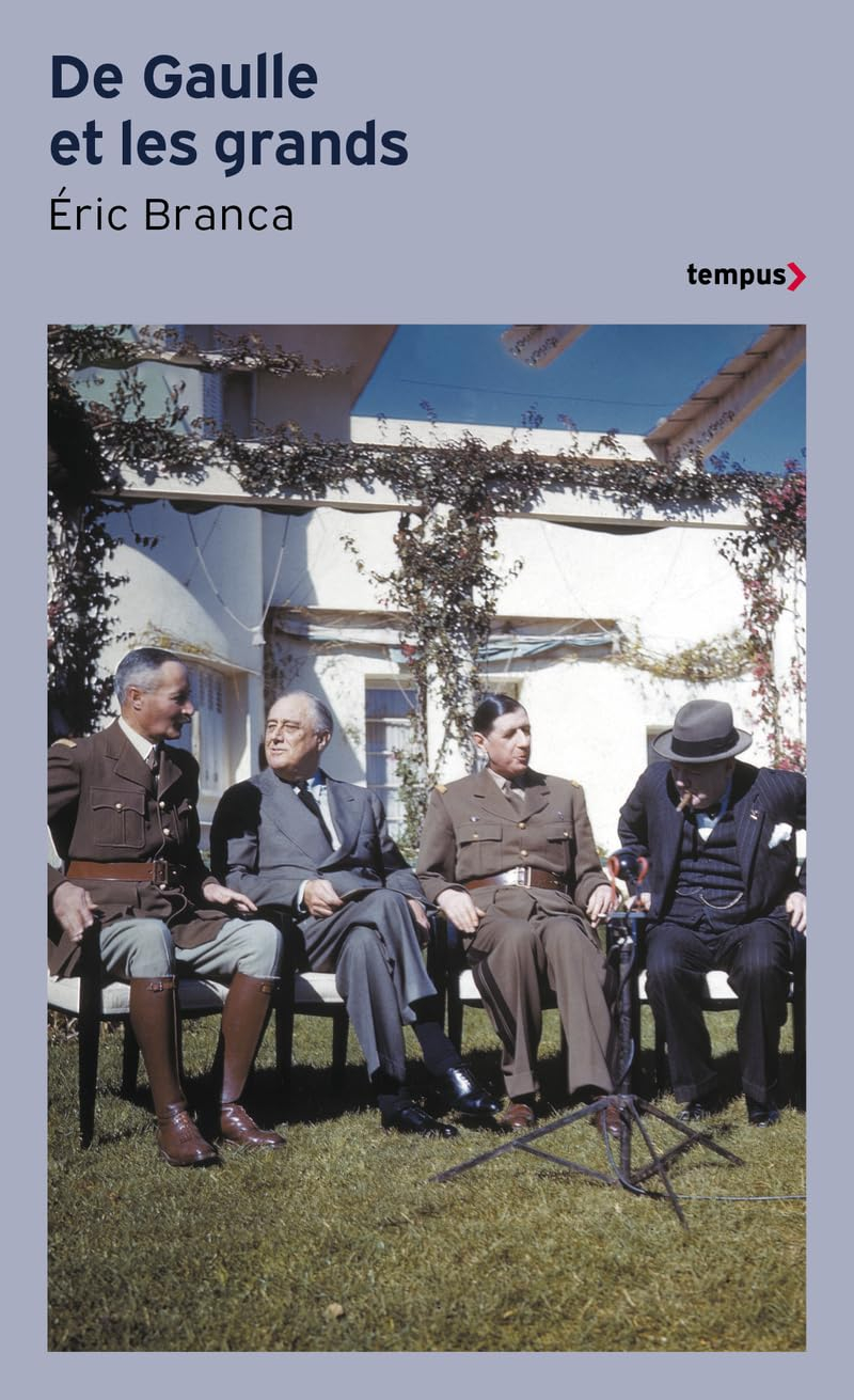 De Gaulle et les grands : confrontations au sommet 1940-1970 : Churchill, Hitler, Roosevelt, Staline