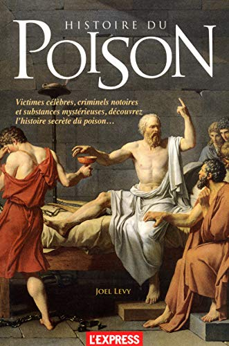 Histoire du poison : victimes célèbres, criminels notoires et substances mystérieuses, découvrez l'h