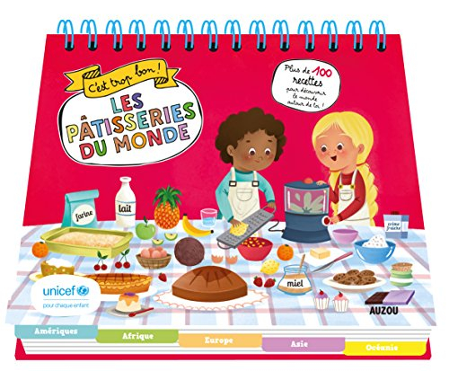 Les pâtisseries du monde : c'est trop bon ! : plus de 100 recettes pour découvrir le monde autour de