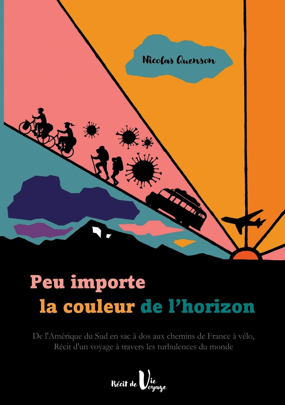 Peu importe la couleur de l'horizon : De l'Amérique du Sud en sac à dos aux chemins de France à vélo