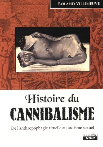 Histoire du cannibalisme : de l'anthropologie rituelle au sadisme sexuel