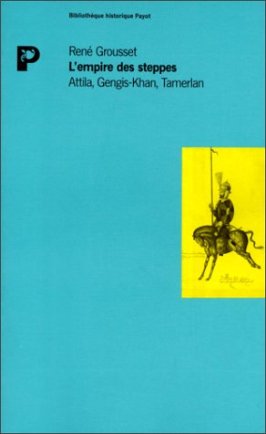 L'Empire des steppes : Attila, Gengis-Khan, Tamerlan