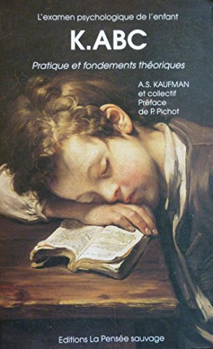 K ABC, l'examen psychologique de l'enfant : pratique et fondements théoriques