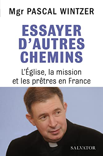 Essayer d'autres chemins : l'Eglise, la mission et les prêtres en France