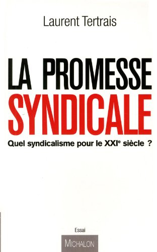La promesse syndicale : quel syndicalisme pour le XXIe siècle ? : essai
