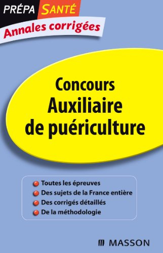 Concours auxiliaire de puériculture : annales corrigées : toutes les épreuves, des sujets de la Fran