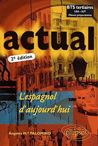 Actual : l'espagnol d'aujourd'hui : BTS tertiaires, LEA-IUT, classes préparatoires