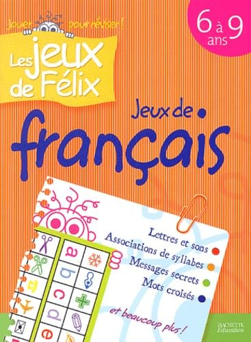 Jeux de français 6 à 9 ans : lettres et sons, associations de syllabes, messages secrets, mots crois