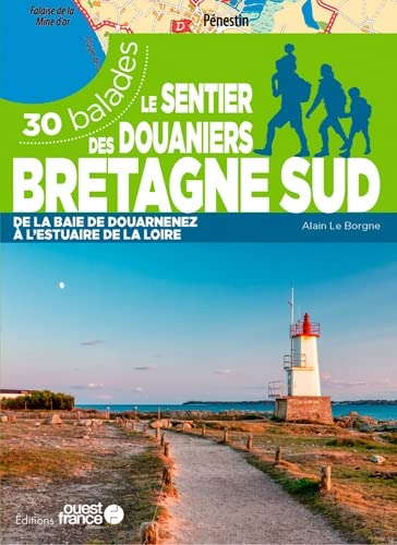 Le sentier des douaniers, Bretagne sud : de la baie de Douarnenez à l'estuaire de la Loire : 30 bala
