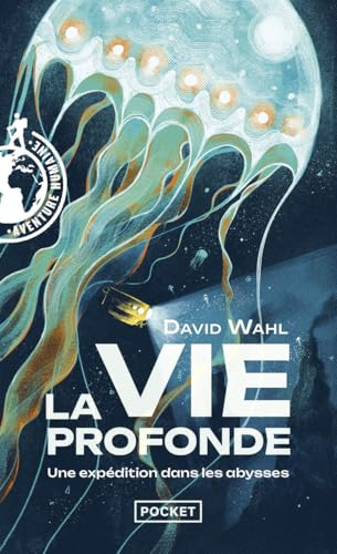 La vie profonde : une expédition dans les abysses : journal de bord de l'expédition MoMARSAT à bord 