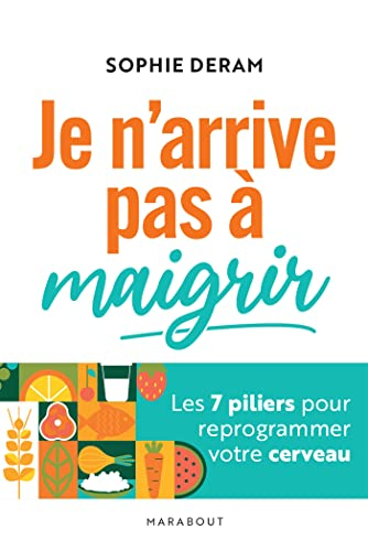Je n'arrive pas à maigrir : les 7 piliers pour reprogrammer votre cerveau